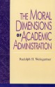 The Moral Dimensions of Academic Administration - Rudolph H. Weingartner