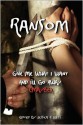 Ransom: Give Me What I Want And I'll Go Away (Maybe) - Leigh Alver, Iain Pattison, Jason Barney, Christopher Schmitz, Joshua Ramey-Renk, Lorrian Horrell, Matthew R. Davis, Mark Taylor, A.J. French, S.M. Harding, Randy Rohn, Kia Storm, Marianne Halbert, Jessica A. Weiss, MJ Nicholls