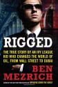 Rigged: The True Story of an Ivy League Kid Who Changed the World of Oil, from Wall Street to Dubai - Ben Mezrich