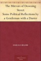 The Mirrors of Downing Street Some Political Reflections by a Gentleman with a Duster - Harold Begbie