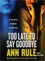 Too Late to Say Goodbye: A True Story of Murder and Betrayal (Audio) - Karen Ziemba, Ann Rule