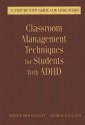 Classroom Management Techniques for Students with ADHD: A Step-By-Step Guide for Educators - Roger Pierangelo, George A. Giuliani