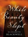 While Beauty Slept - Elizabeth Blackwell, Wanda McCaddon