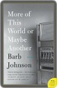 More of This World or Maybe Another - Barb Johnson