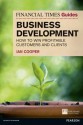 Financial Times Guide to Business Development: How to Win Profitable Customers and Clients (The FT Guides) - Ian Cooper