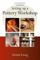 Setting Up a Pottery Workshop (Ceramic Handbooks) - Alistair Young