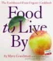 Food to Live by: The Earthbound Farm Organic Cookbook - Myra Goodman