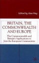 Britain, the Commonwealth and Europe: The Commonwealth and Britain's Applications to Join the European Communities - Alex May