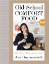 Old-School Comfort Food: The Way I Learned to Cook - Alex Guarnaschelli