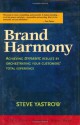 Brand Harmony: Achieving Dynamic Results by Orchestrating Your Customer's Total Experience - Steve Yastrow
