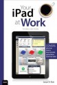 Your iPad at Work (Covers iOS 6 on iPad 2, iPad 3rd/4th generation, and iPad mini) (3rd Edition) - Jason R. Rich