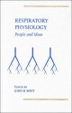 Respiratory Physiology: People and Ideas - John B. West