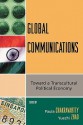 Global Communications: Toward a Transcultural Political Economy - Paula Chakravartty, Chakravartty/Zhao