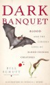 Dark Banquet: Blood and the Curious Lives of Blood-Feeding Creatures - Bill Schutt