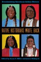 Native Historians Write Back: Decolonizing American Indian History - Susan A. Miller, James Riding In