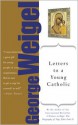 Letters to a Young Catholic (Art of Mentoring) - George Weigel