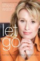 Let Go: Live Free of the Burdens All Women Know - Sheila Walsh