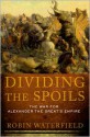 Dividing the Spoils: The War for Alexander the Great's Empire (Ancient Warfare and Civilization) - Robin A.H. Waterfield