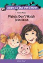 Piglets Don't Watch Television - Trina Wiebe, Marisol Sarrazin