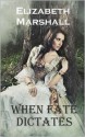 When Fate Dictates - Elizabeth Marshall