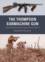 The Thompson Submachine Gun: From Prohibition Chicago to World War II - Martin Pegler, Peter Dennis