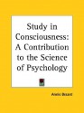 Study in Consciousness: A Contribution to the Science of Psychology - Annie Wood Besant