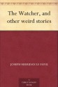 The Watcher And Other Weird Stories - Joseph Sheridan Le Fanu