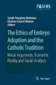 The Ethics of Embryo Adoption and the Catholic Tradition: Moral Arguments, Economic Reality and Social Analysis - Sarah Vaughan Brakman, Darlene Fozard Weaver