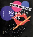 Naughty Dots: Fun for Adults Only - Sterling Publishing Company, Inc., Sterling Publishing Company, Inc.