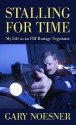 Stalling for Time: My Life as an FBI Hostage Negotiator - Gary Noesner