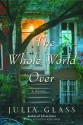 Whole World Over - Julia Glass