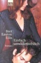 Einfach Unwiderstehlich - Bret Easton Ellis