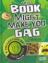 This Book Might Make You Gag: A Collection of Crazy Gross Trivia - Connie Colwell Miller