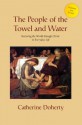 The People of the Towel and Water - Catherine Doherty