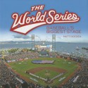 World Series, The: Baseball's Biggest Stage - Matt Doeden