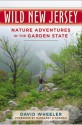 Wild New Jersey: Nature Adventures in the Garden State - David Wheeler, Margaret O'Gorman