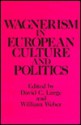 Wagnerism in European culture and politics - David Clay Large, William Weber, Anne Dzamba Sessa