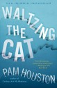 Waltzing the Cat - Pam Houston