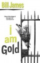 I Am Gold (Harpur &amp; Iles Mysteries) - Bill James