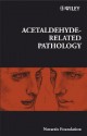 Acetaldehyde-Related Pathology: Bridging the Trans-Disciplinary Divide - Derek J. Chadwick, Jamie A. Goode