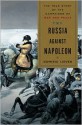 Russia Against Napoleon: The True Story of the Campaigns of War and Peace - Dominic Lieven