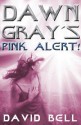 Dawn Gray's Pink Alert! - David Bell