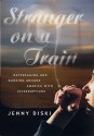 Stranger on a Train: Daydreaming and Smoking Around America with Interruptions - Jenny Diski