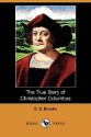 The True Story of Christopher Columbus (Dodo Press) - Elbridge S. Brooks