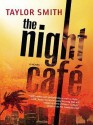 The Night Cafe - Taylor Smith