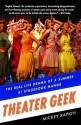 Theater Geek: The Real Life Drama of a Summer at Stagedoor Manor - Mickey Rapkin