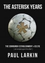 The Asterisk Years-The Edinburgh Establishment v Celtic - Paul Larkin, David Harper, Joe Miller, Josh Gaffney