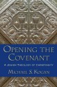 Opening the Covenant: A Jewish Theology of Christianity - Michael S. Kogan