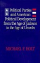 Political Parties And American Political Development From The Age Of Jackson To The Age Of Lincoln - Michael F. Holt