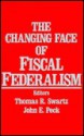 The Changing Face of Fiscal Federalism - Thomas R. Swartz